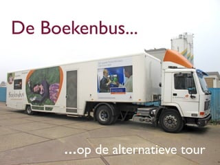 De Boekenbus...




      ...op de alternatieve tour
 