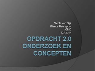 Nicole van Dijk 
Bianca Beerepoot 
CMD 
ICA C1H 
 