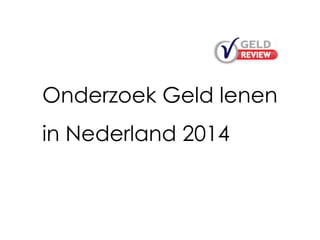 Onderzoek Geld lenen
in Nederland 2014
 
