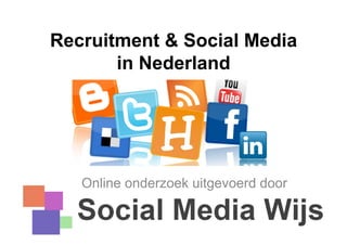 Recruitment & Social Media
       in Nederland




   Online onderzoek uitgevoerd door
 