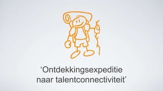 ‘Ontdekkingsexpeditie
naar talentconnectiviteit’
 