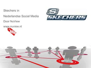 Skechers in   Nederlandse Social Media Door NuView www.nuview.nl 
