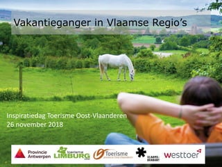 Vakantieganger in Vlaamse Regio’s
Inspiratiedag Toerisme Oost-Vlaanderen
26 november 2018
 