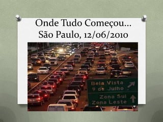 Onde Tudo Começou...
São Paulo, 12/06/2010
 