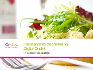 Planejamento de Marketing Digital Ondiet 14 de dezembro de 2010 