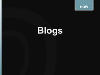 HOW
Blogs