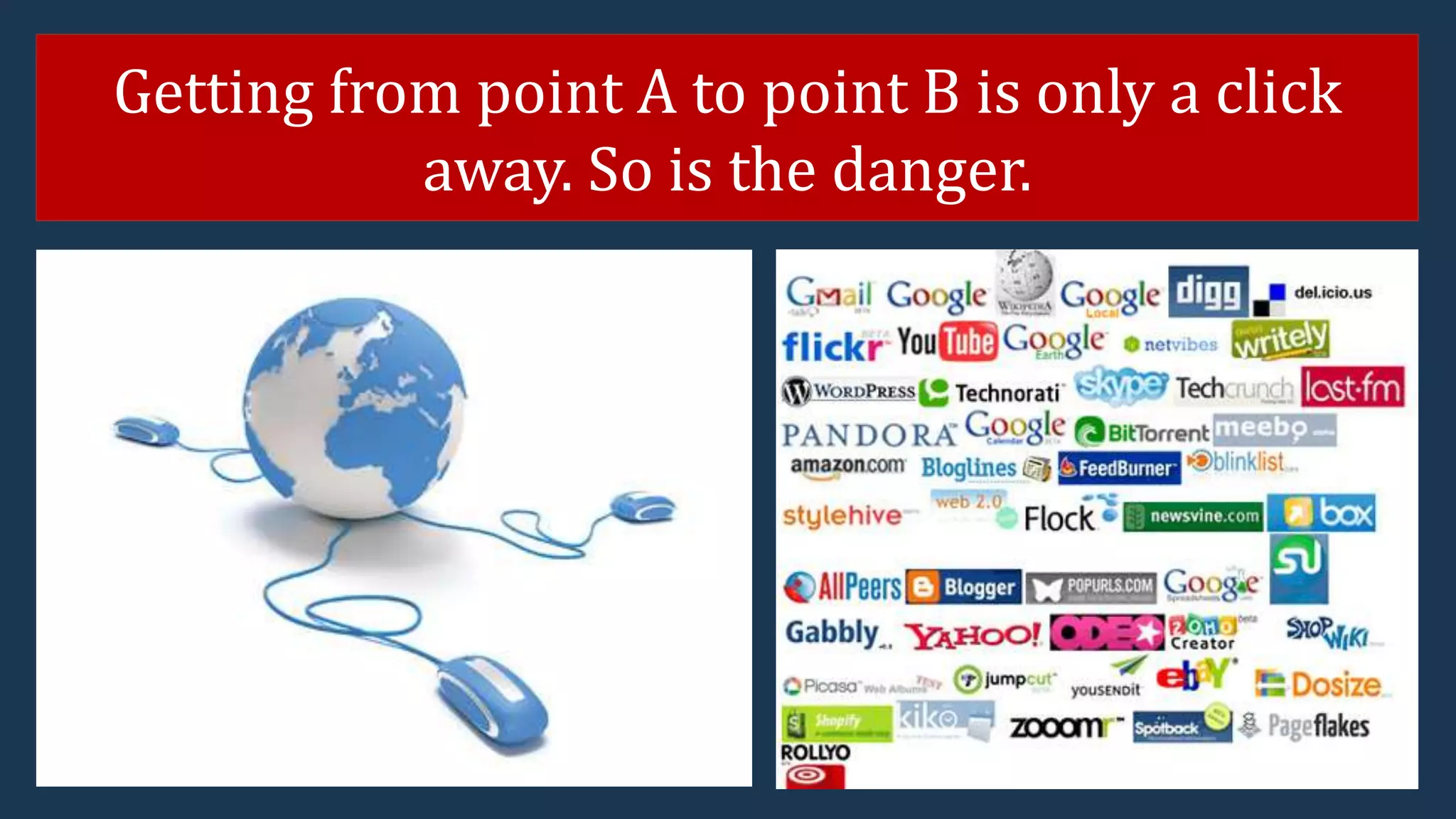 Getting from point A to point B is only a click
away. So is the danger.
 