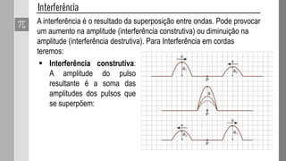 A difração só ocorre quando o comprimento de onda tem dimensões
próximas do obstáculo (ou abertura). Observe:
 