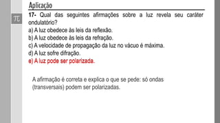 A figura mostra como essa experiência pode ser feita com ondas
luminosas.
 