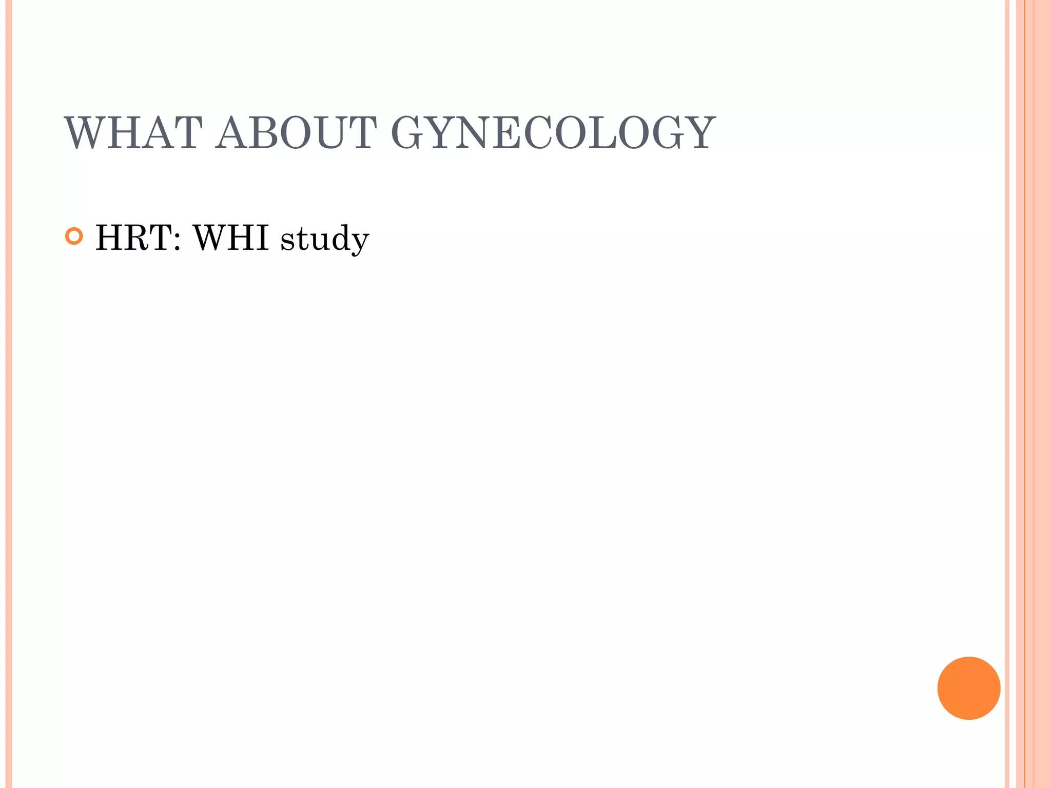 WHAT ABOUT GYNECOLOGY HRT: WHI study 