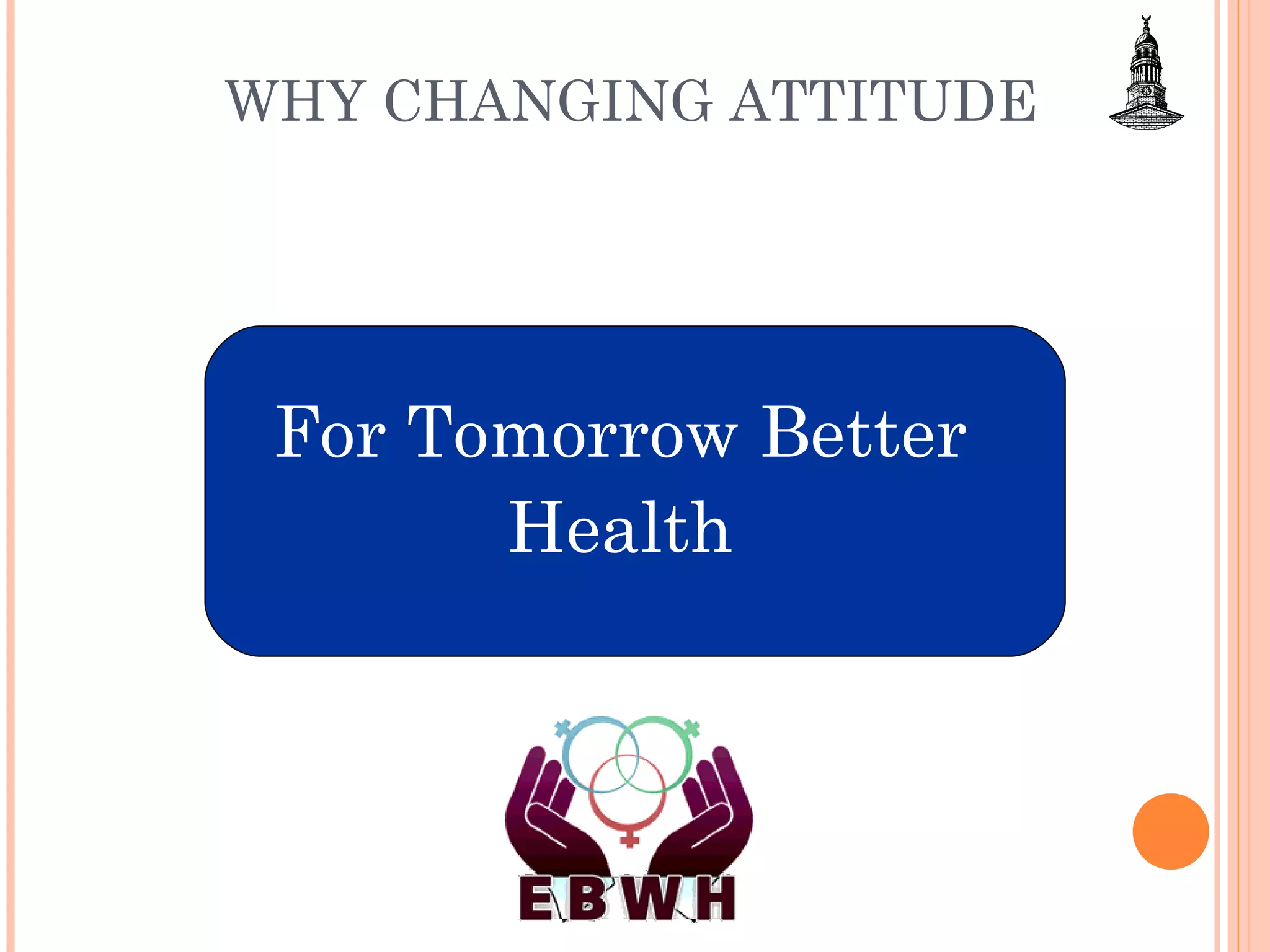 WHY CHANGING ATTITUDE  For Tomorrow Better  Health  