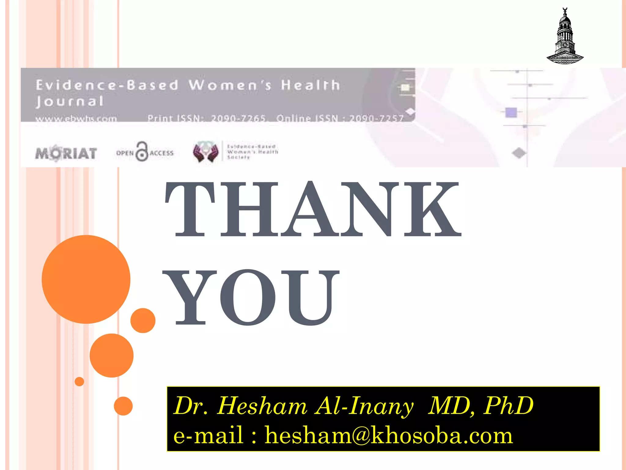 THANK YOU Dr. Hesham Al-Inany  MD, PhD e-mail : hesham@khosoba.com 