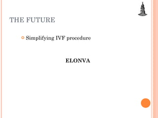 THE FUTURE  Simplifying IVF procedure ELONVA 