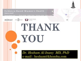 THANK YOU Dr. Hesham Al-Inany  MD, PhD e-mail : hesham@khosoba.com 