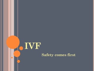 IVF Safety comes first 