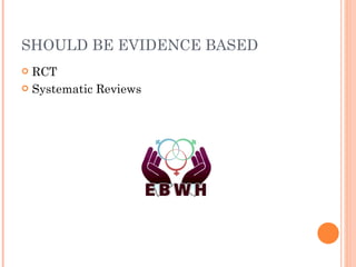 SHOULD BE EVIDENCE BASED RCT Systematic Reviews 