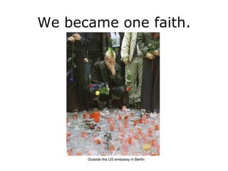 We became one faith.




      Outside the US embassy in Berlin
 