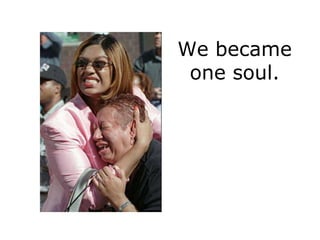 We became
 one soul.
 