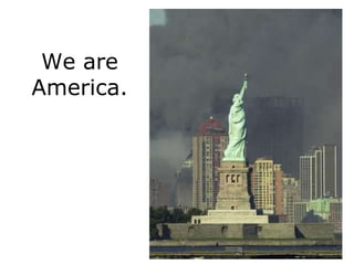 We are
America.
 