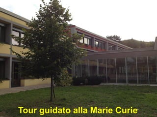 Tour guidato alla Marie Curie
 