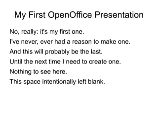 My First OpenOffice Presentation ,[object Object]