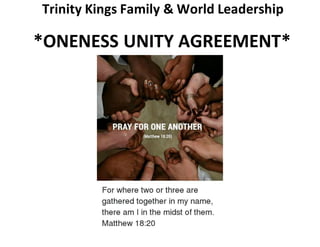 Trinity Kings Family & World Leadership
*ONENESS UNITY AGREEMENT*
 