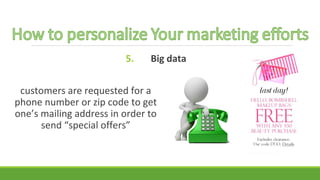 5. Big data 
customers are requested for a 
phone number or zip code to get 
one’s mailing address in order to 
send “special offers” 
 