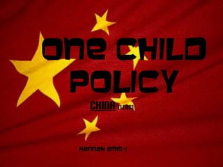 One Child
 Policy
     China [LEDC]


  Hannah Emm =)
 
