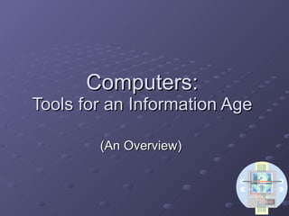 Computers: Tools for an Information Age (An Overview) 