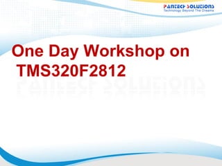 One Day Workshop on
TMS320F2812
 