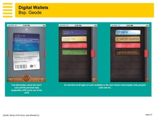 Digital Wallets
                    Bsp. Geode




[Quelle: Money of the future, www.lifesreda.ru]   Seite 37
 