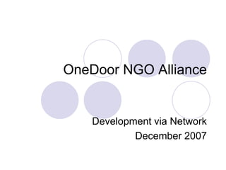 OneDoor NGO Alliance Development via Network December 2007 