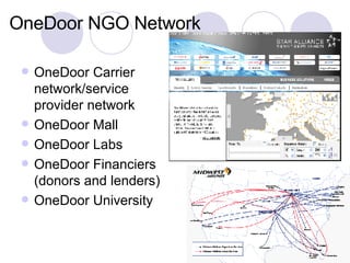 OneDoor NGO Network <ul><li>OneDoor Carrier network/service provider network </li></ul><ul><li>OneDoor Mall </li></ul><ul>...