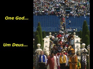 Um Deus...  One God... 