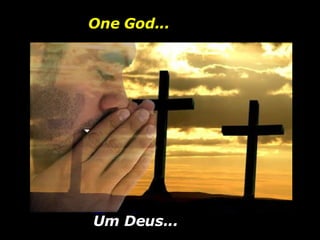 One God... Um Deus...  
