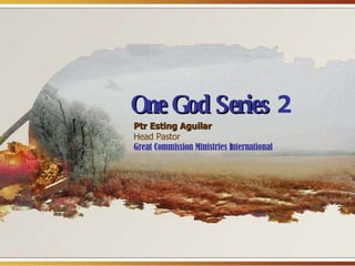 One God Series   2 Ptr Esting Aguilar Head Pastor Great Commission Ministries International 