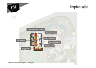 Implantação
Vila Infantil
Brinquedoteca
Playground
Salão de Jogos Juvenil
Cinema infantil
Vídeo Game
WC / Fraldário
* Material preliminar sujeito a alteração
 