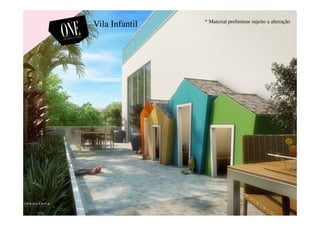Vila Infantil * Material preliminar sujeito a alteração
 