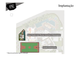 Implantação
Quadra Poliesportiva
Space Family com: Piscina, Solarium e Churrasqueira
* Material preliminar sujeito a alteração
 