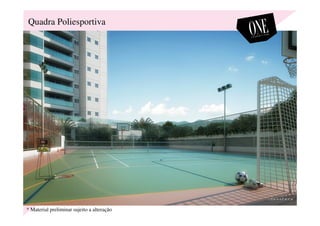 Quadra Poliesportiva
* Material preliminar sujeito a alteração
 