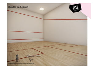 Quadra de Squash
* Material preliminar sujeito a alteração
 