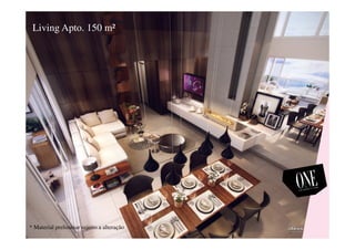 Living Apto. 150 m²
* Material preliminar sujeito a alteração
 