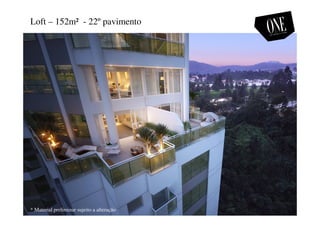 Loft – 152m² - 22º pavimento
* Material preliminar sujeito a alteração
 