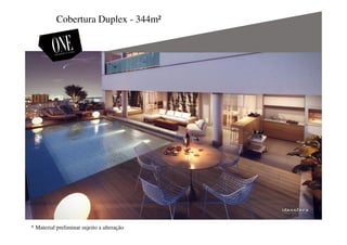 Cobertura Duplex - 344m²
* Material preliminar sujeito a alteração
 