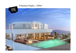 Cobertura Triplex - 439m²
* Material preliminar sujeito a alteração
 