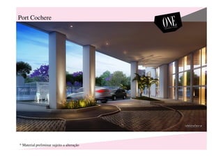 Port Cochere
* Material preliminar sujeito a alteração
 