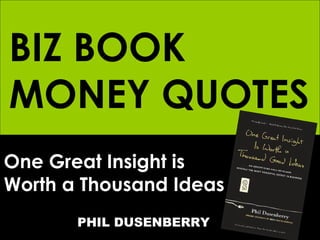 One Great Insight is  Worth a Thousand Ideas   PHIL DUSENBERRY BIZ BOOK MONEY QUOTES 