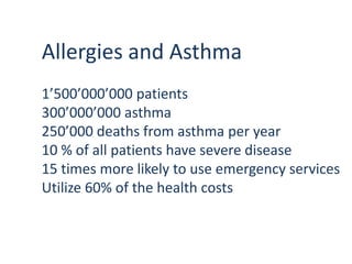 Allergies and Asthma
1’500’000’000 patients
300’000’000 asthma
250’000 deaths from asthma per year
10 % of all patients ha...