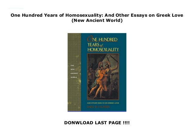 One Hundred Years Of Homosexuality And Other Essays On Greek Love N