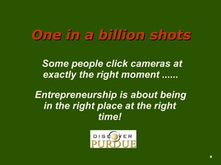 One in a billion shots Some people click cameras at exactly the right moment ...... Entrepreneurship is about being in the right place at the right time! 